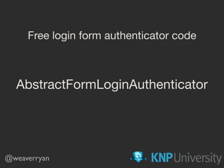 AbstractFormLoginAuthenticator
Free login form authenticator code
@weaverryan
 