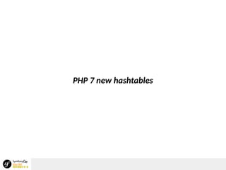 PHP 7 new hashtables
 