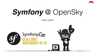 Symfony @ OpenSky
Pablo Godel
 