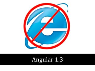 Angular 1.3 
 