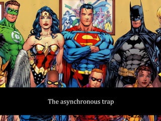 The asynchronous trap 
 