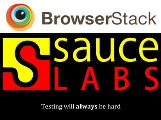 Testing will always be hard 
 