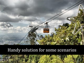 Handy solution for some scenarios 
 