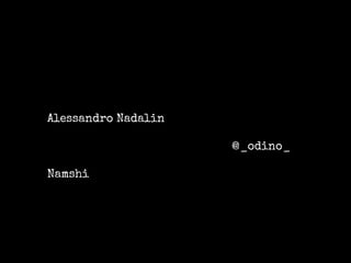 Alessandro Nadalin 
@_odino_ 
Namshi 
 