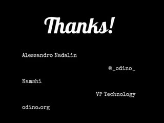 Thanks! 
Alessandro Nadalin 
@_odino_ 
Namshi 
VP Technology 
odino.org 
 