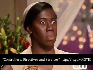 “Controllers, Directives and Services” http://is.gd/QlGYID 
 