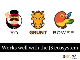 Works well with the JS ecosystem 
 