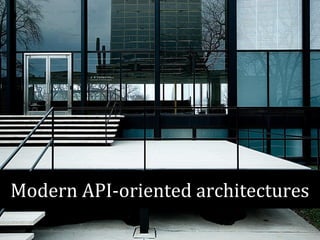 Modern API-oriented architectures 
 