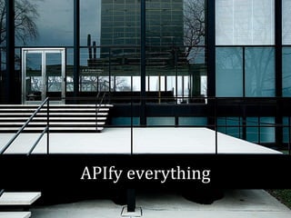 APIfy everything 
 