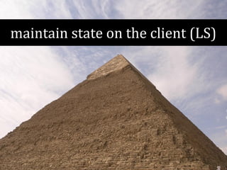 maintain state on the client (LS) 
 