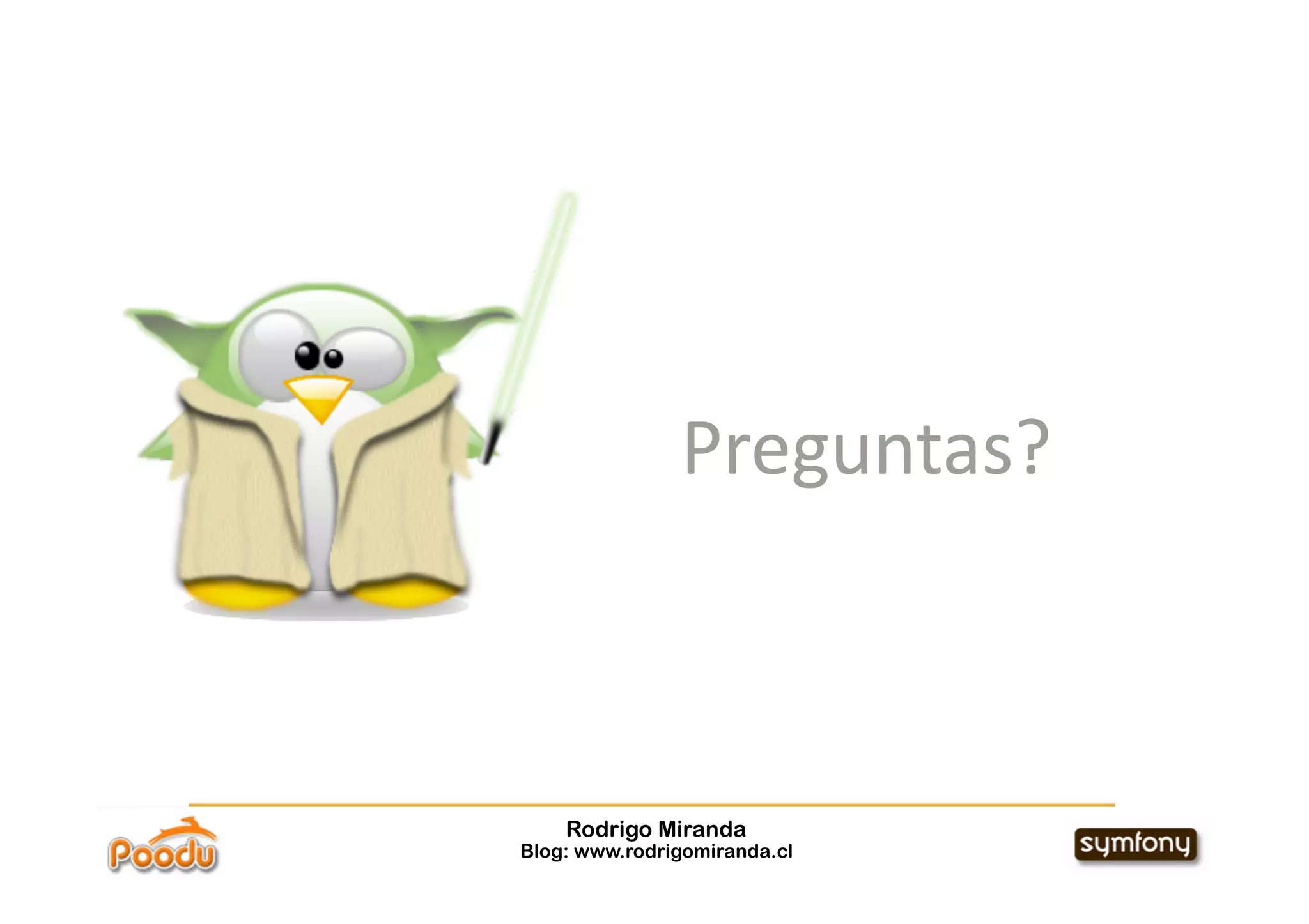 Preguntas? 



    Rodrigo Miranda
Blog: www.rodrigomiranda.cl
 