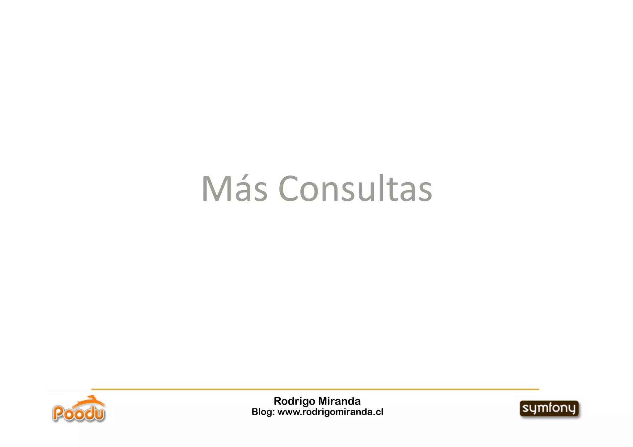 Más Consultas 




      Rodrigo Miranda
  Blog: www.rodrigomiranda.cl
 