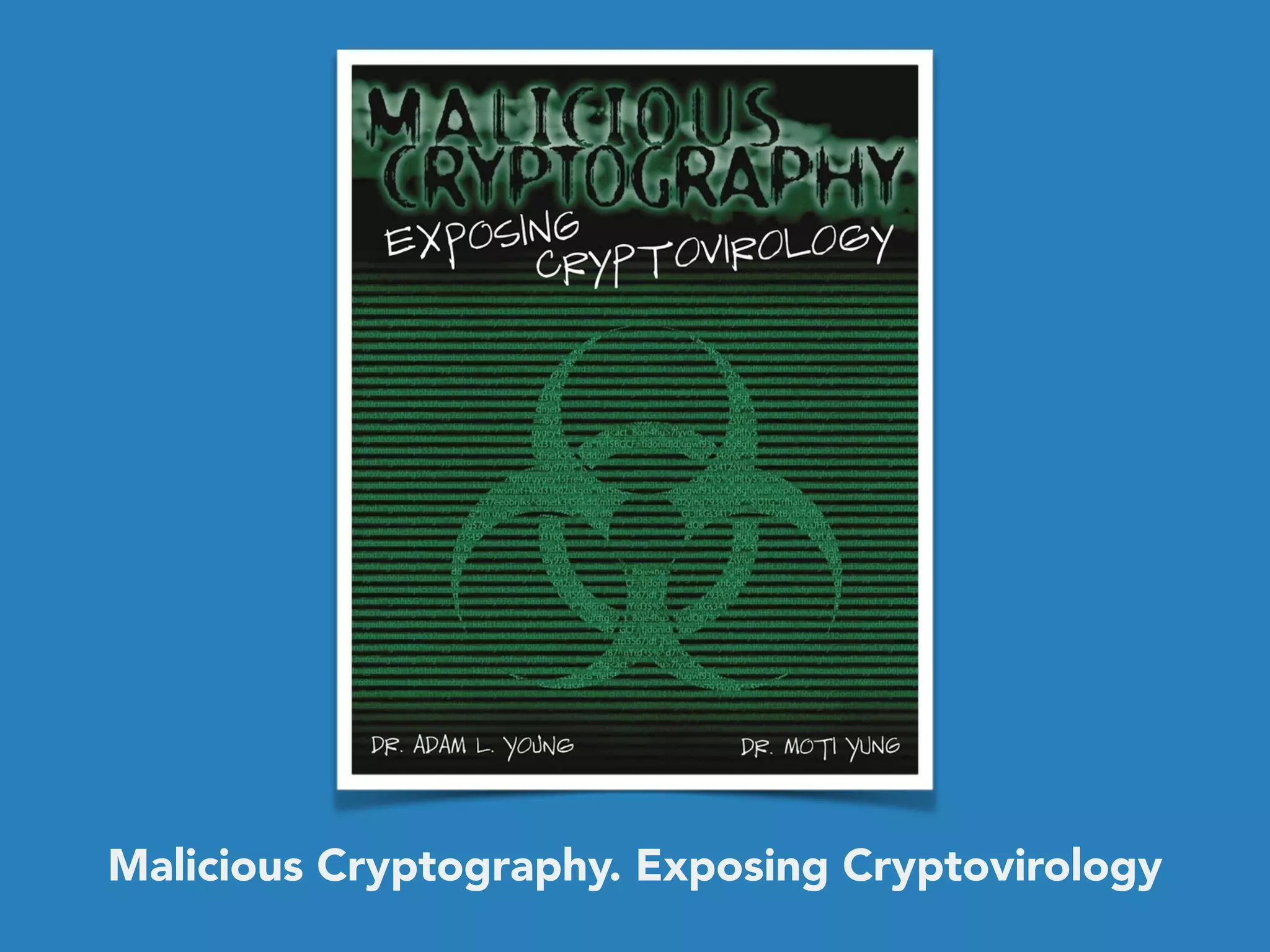 Malicious Cryptography. Exposing Cryptovirology
 