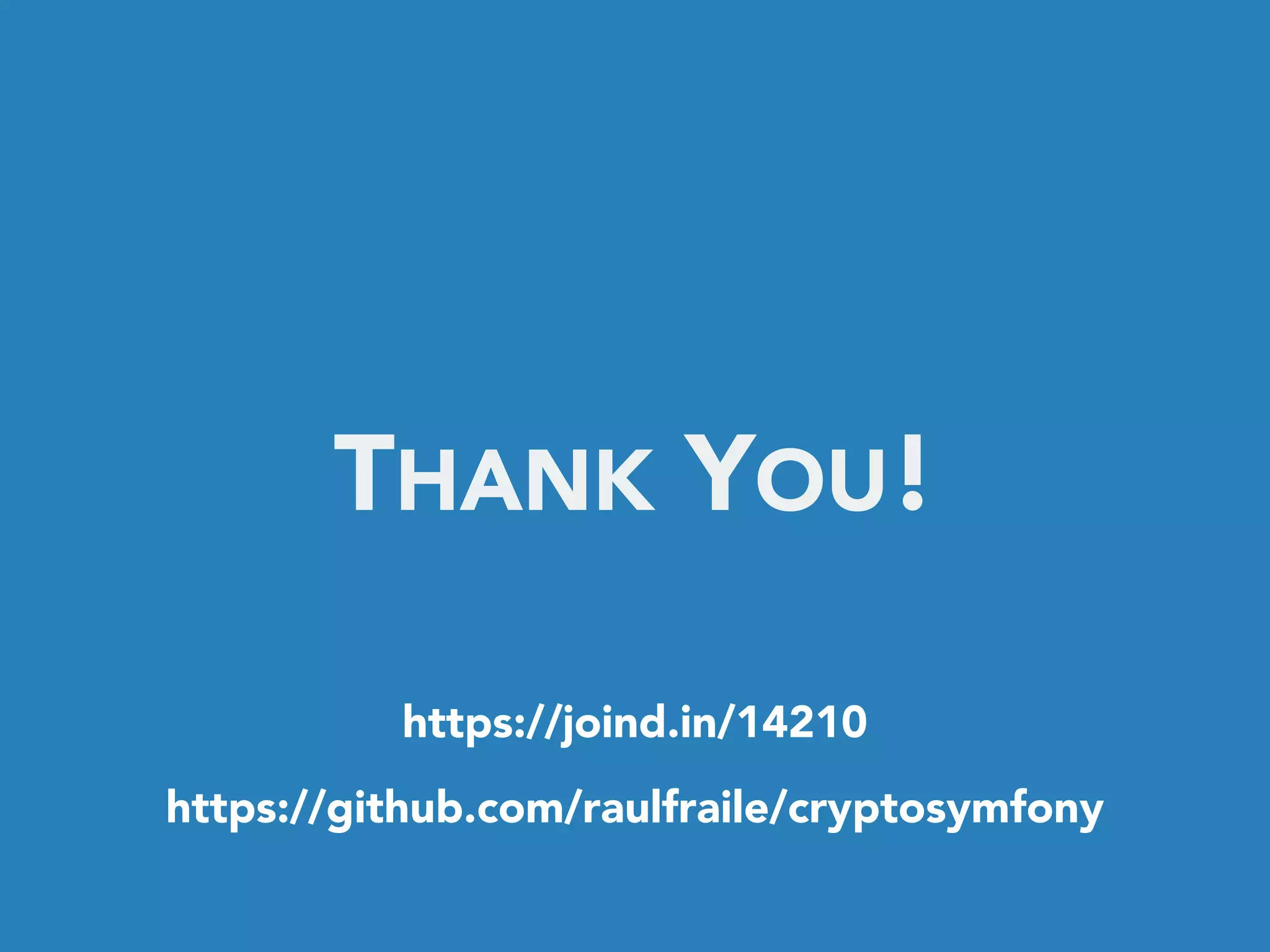 THANK YOU!
https://github.com/raulfraile/cryptosymfony
 