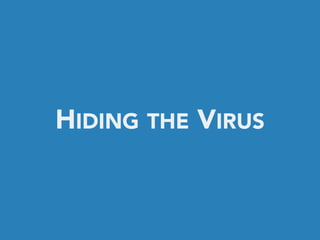HIDING THE VIRUS
 