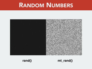rand() mt_rand()
RANDOM NUMBERS
 