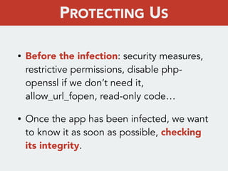 • Before the infection: security measures,
restrictive permissions, disable php-
openssl if we don’t need it,
allow_url_fo...