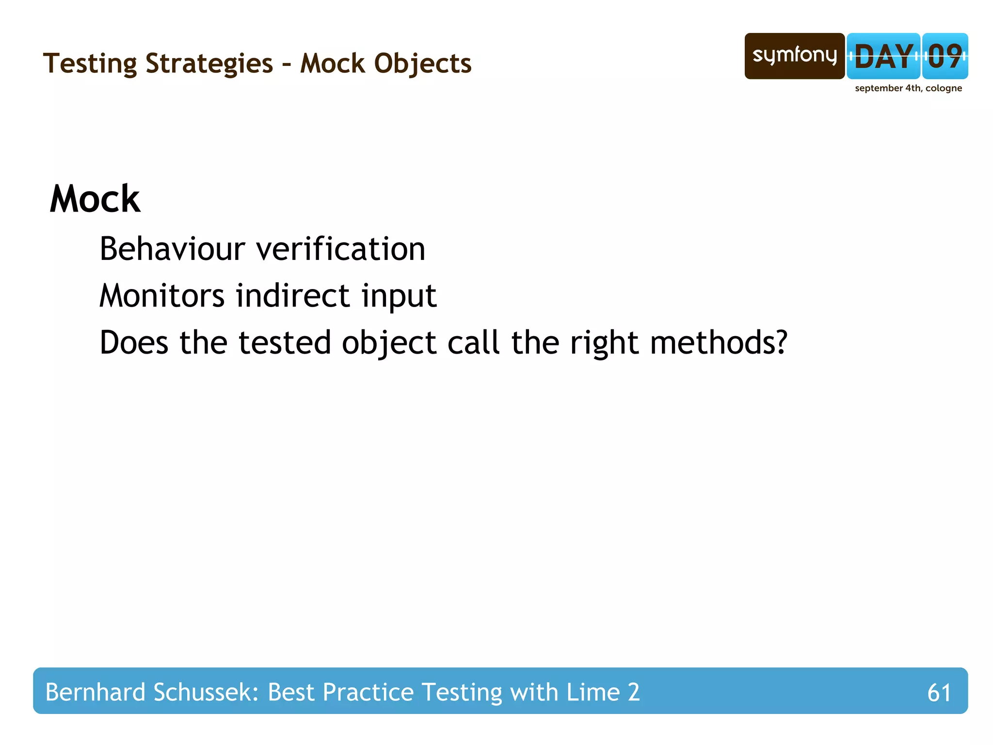 Testing Strategies – xUnit Style Test Class class  CukeetThumbnailTest  extends  LimeTestCase { private   $thumbnail ; public   function  setup() { copy( 'data/fixtures/test.png' ,  'web/uploads/test.png' ); $this ->thumbnail =  new  CukeetThumbnail( 'web/uploads/test.png' ); } public   function  teardown() { unlink( 'web/uploads/test.png' ); unset( $this ->thumbnail); } public   function  testTheThumbnailCanBeResized() {} } Same As With Annotations 