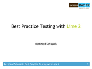 Best Practice Testing with  Lime 2 Bernhard Schussek 
