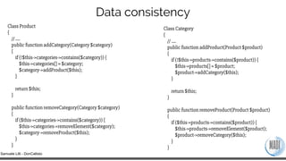 Samuele Lilli - DonCallisto
Data consistency
Class Product
{
// ….
public function addCategory(Category $category)
{
if (!...