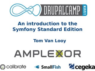 An introduction to the
Symfony Standard Edition
Tom Van Looy
 