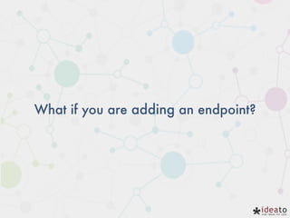 What if you are adding an endpoint?
 