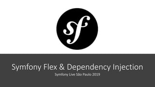 Symfony Flex & Dependency Injection
Symfony Live São Paulo 2019
 