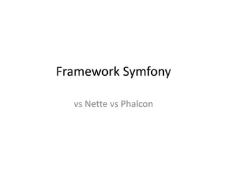 Framework Symfony
vs Nette vs Phalcon
 