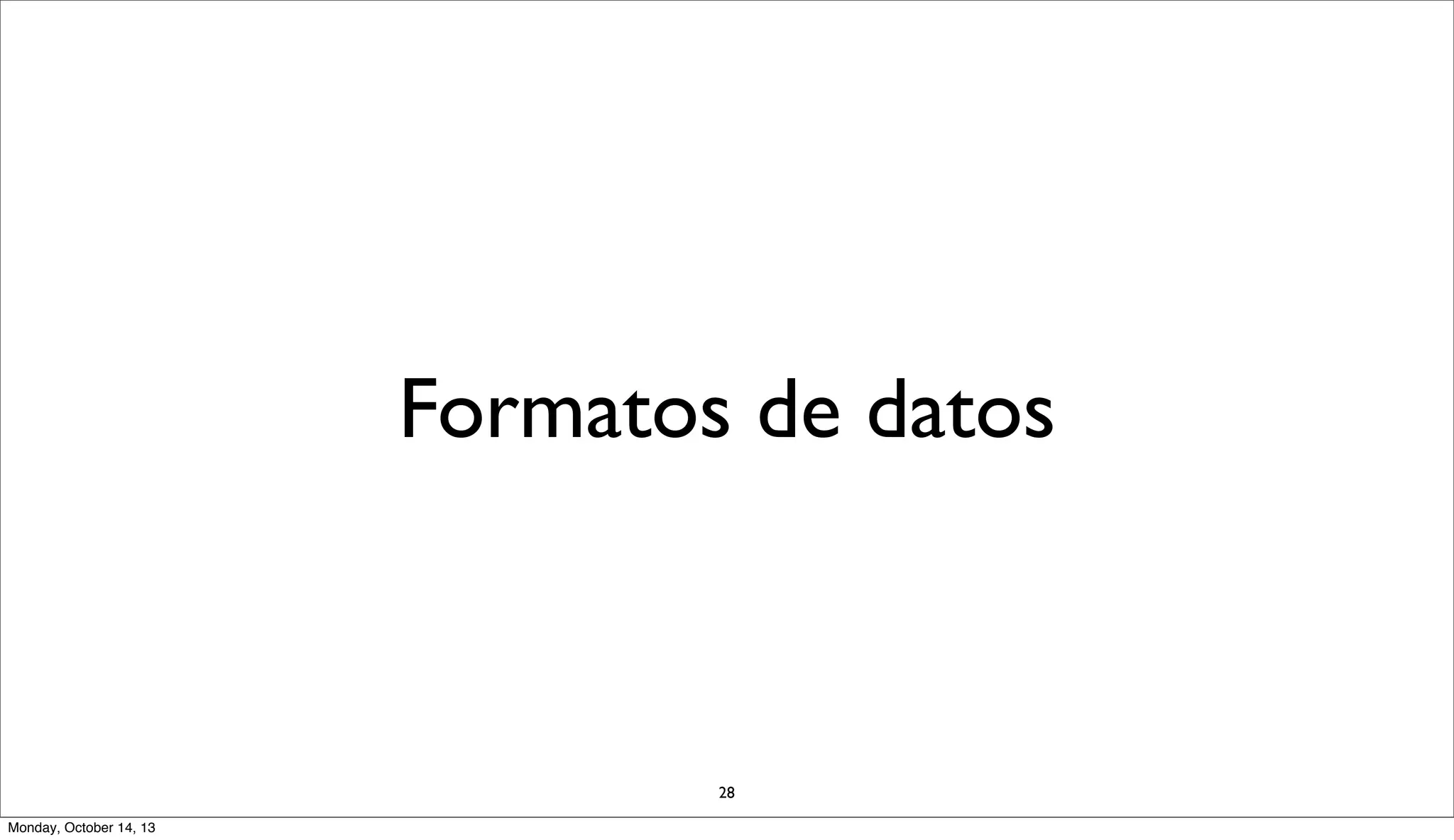 Formatos de datos

28
Monday, October 14, 13

 