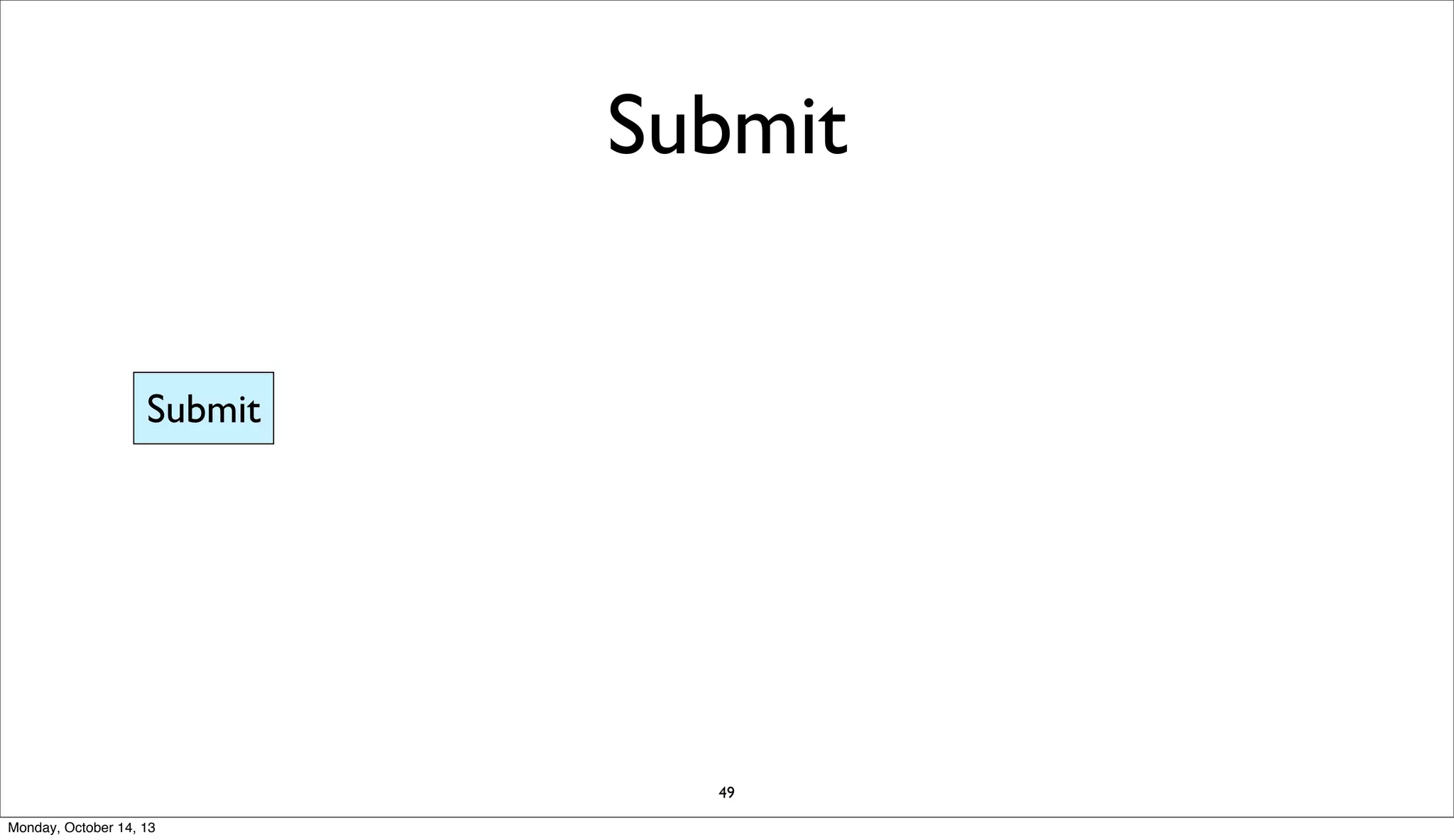 Submit
Submit

49
Monday, October 14, 13

 