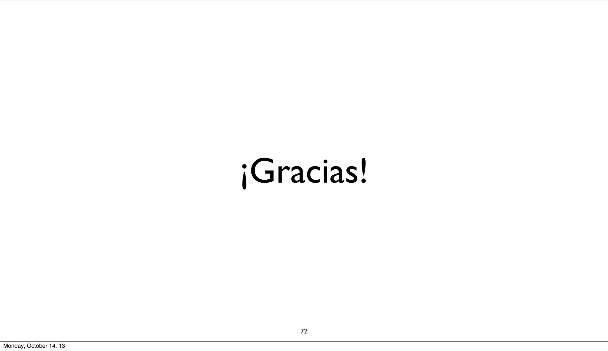 ¡Gracias!

72
Monday, October 14, 13

 