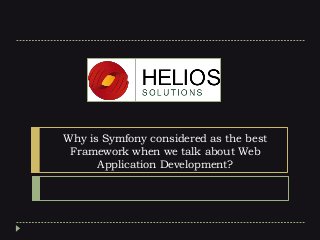 Why is Symfony considered as the best
Framework when we talk about Web
Application Development?

 