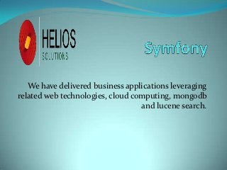 We have delivered business applications leveraging
related web technologies, cloud computing, mongodb
                                  and lucene search.
 