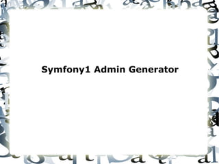 Symfony1 Admin Generator

 