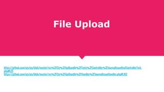 File Upload
https://github.com/ojs/ojs/blob/master/src%2FOjs%2FApiBundle%2FTests%2FController%2FJournalIssueRestController...