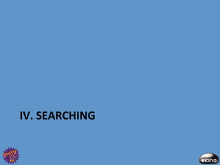 IV.	
  SEARCHING	
  
 