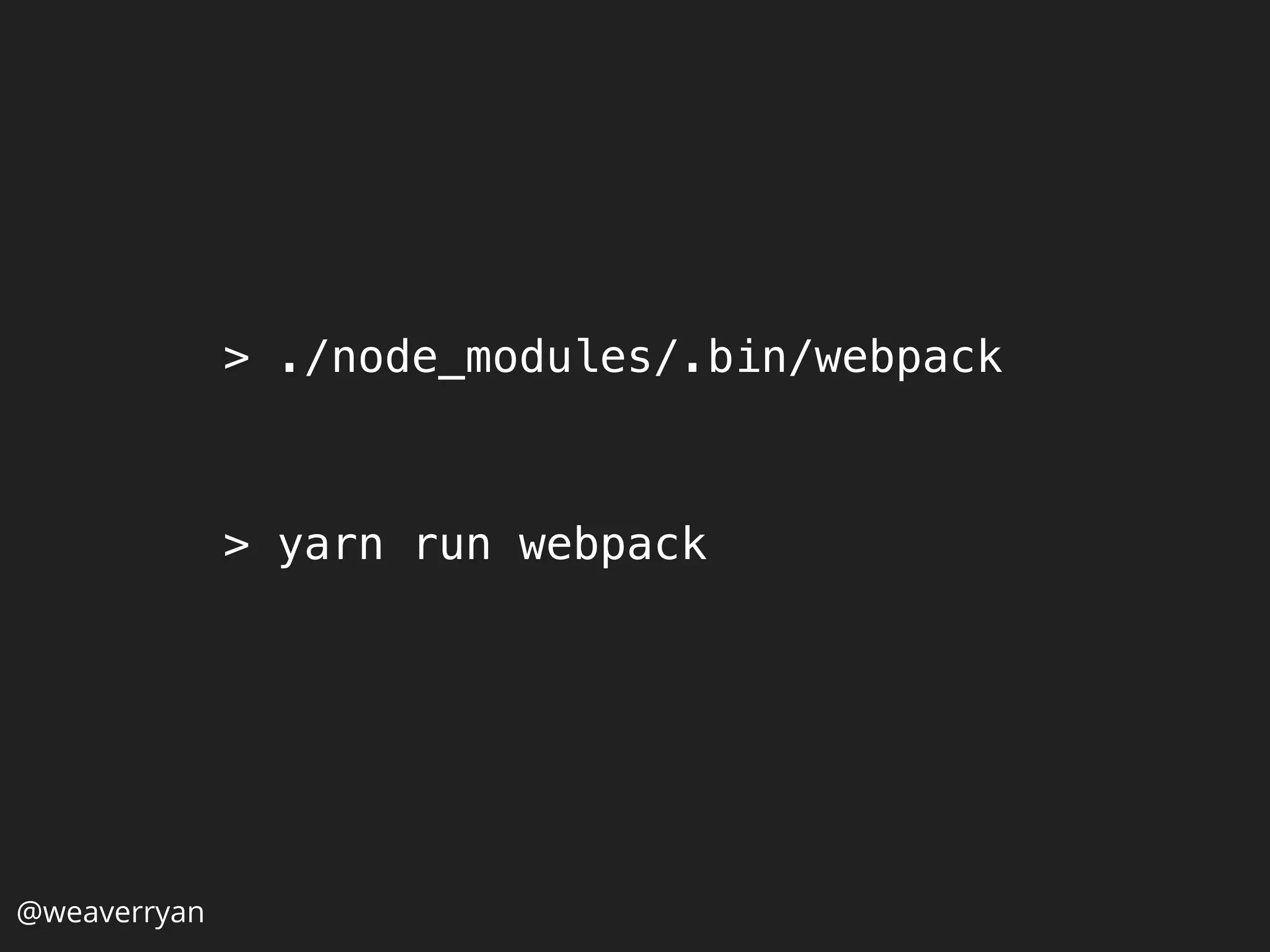 > ./node_modules/.bin/webpack
@weaverryan
> yarn run webpack
 