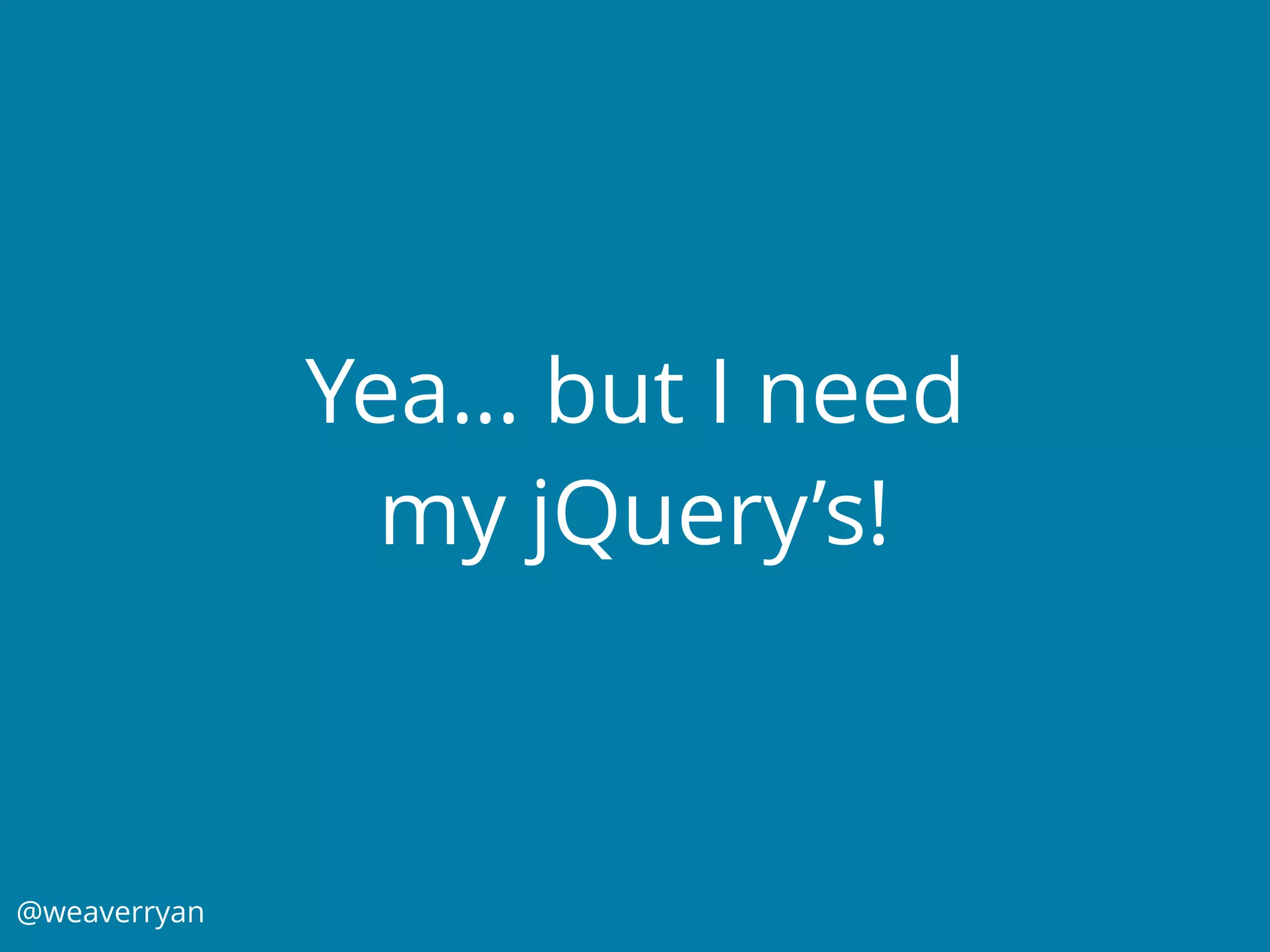 @weaverryan
Yea… but I need
my jQuery’s!
 