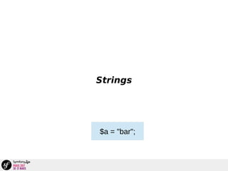 Strings
$a = "bar";
 