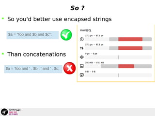 So ?
 So you'd better use encapsed strings
 Than concatenations
$a = "foo and $b and $c";
$a = 'foo and ' . $b . ' and ' . $c;
 