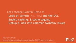 Symfony live London 2018 -  Take your http caching to the next level with xkey & fastly