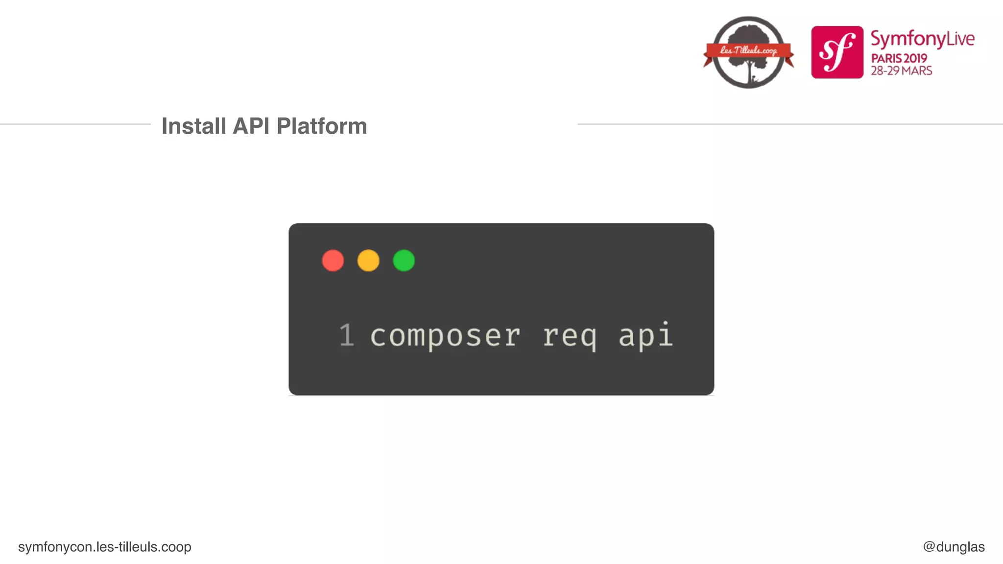 symfonycon.les-tilleuls.coop @dunglas
Install API Platform
 