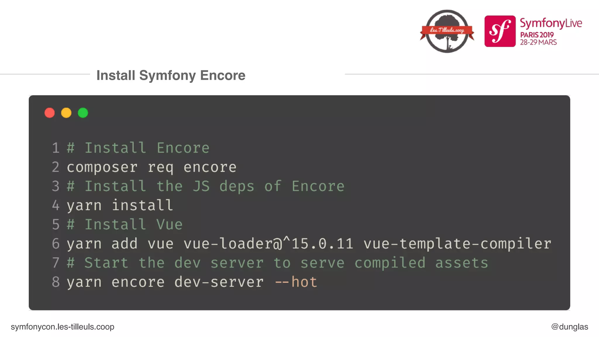 symfonycon.les-tilleuls.coop @dunglas
Install Symfony Encore
 