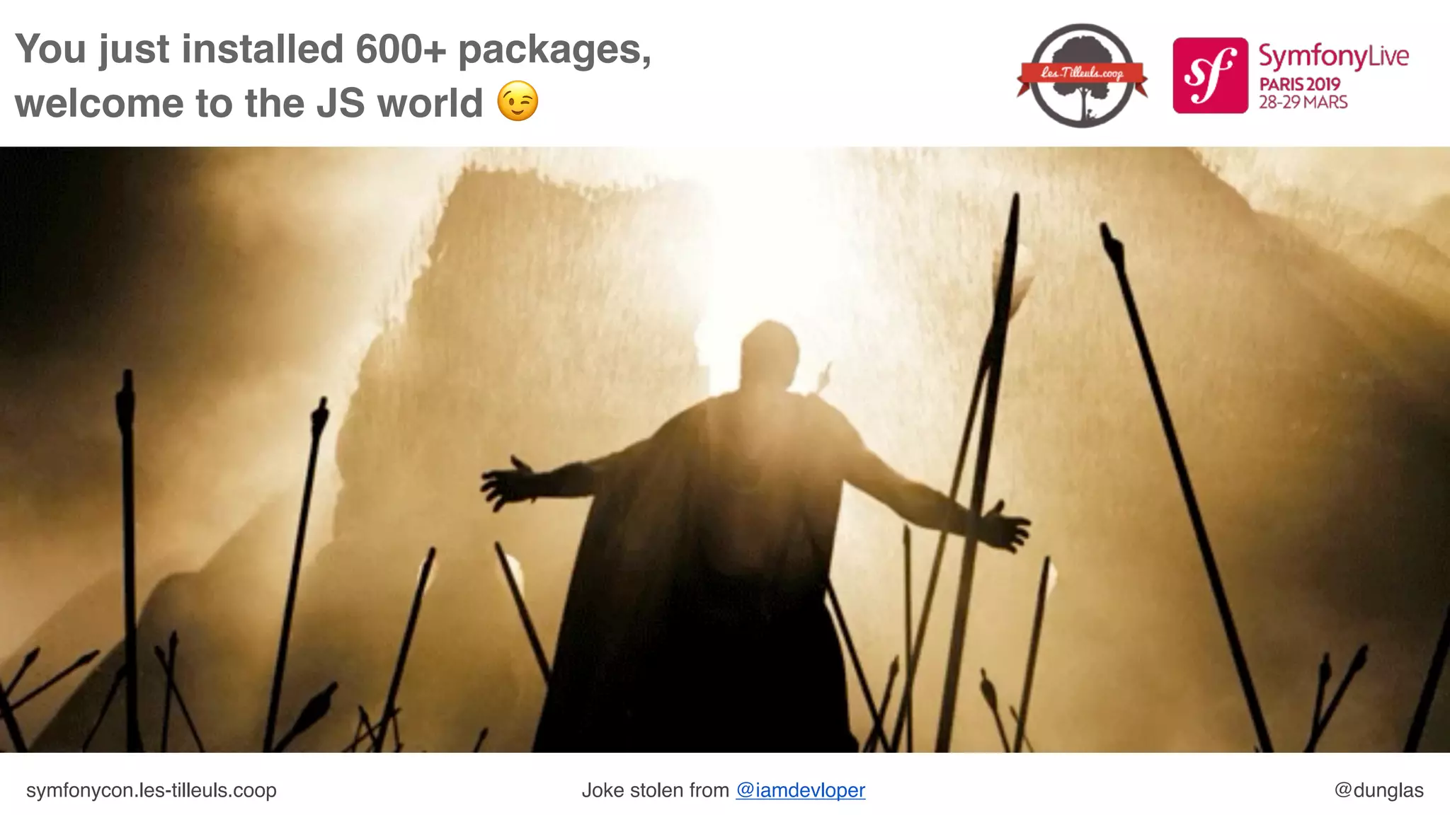 symfonycon.les-tilleuls.coop @dunglasJoke stolen from @iamdevloper
You just installed 600+ packages, 
welcome to the JS world 😉
 