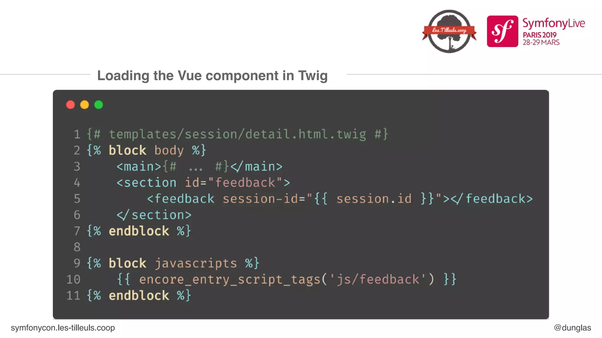 symfonycon.les-tilleuls.coop @dunglas
Loading the Vue component in Twig
 