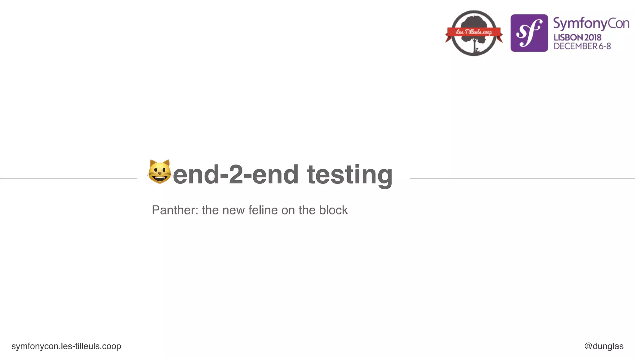 symfonycon.les-tilleuls.coop @dunglas
Panther: the new feline on the block
😺end-2-end testing
 