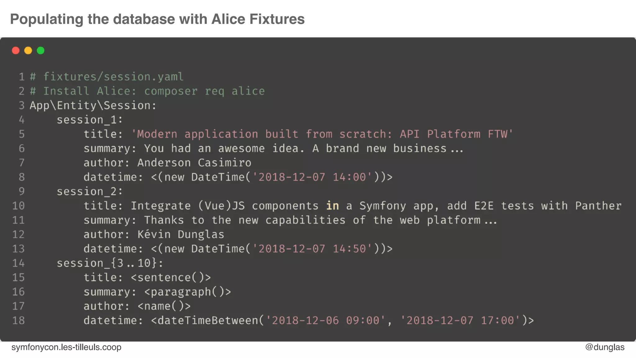 symfonycon.les-tilleuls.coop @dunglas
Populating the database with Alice Fixtures
 