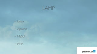 LAMP
• Linux
• Apache
• MySql
• PHP
 