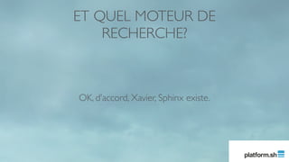 OK, d’accord, Xavier, Sphinx existe.
ET QUEL MOTEUR DE
RECHERCHE?
 