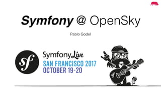 Symfony @ OpenSky
Pablo Godel
 